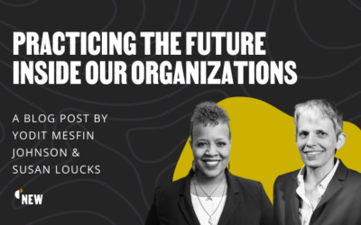 Practicing the Future Inside Our Organizations