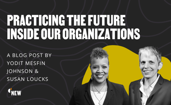 Practicing the Future Inside Our Organizations