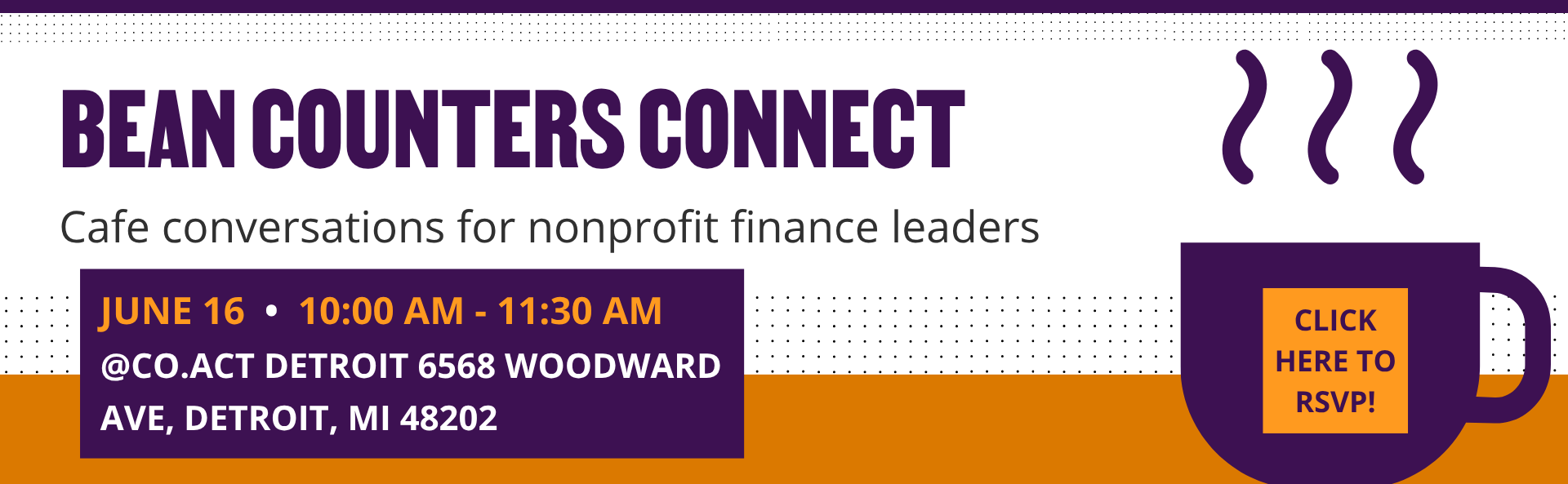 The graphic announces an event titled "Bean Counters Connect." The subtitle says "Cafe conversations for nonprofit finance leaders." The date and time are June 16, 10:00 AM to 11:30 AM, at NEW, 1100 N. Main St, Ann Arbor, MI. On the right, there is a dark purple coffee cup illustration with steam lines above it, and a bright orange square on the cup that says "CLICK HERE TO RSVP!"