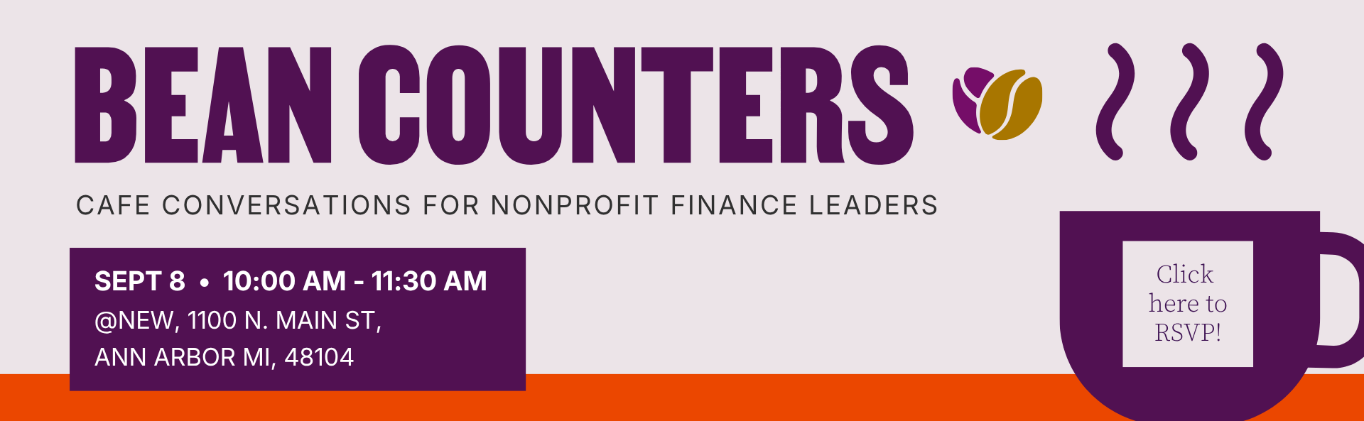 The graphic announces an event titled "Bean Counters Connect." The subtitle says "Cafe conversations for nonprofit finance leaders." The date and time are June 16, 10:00 AM to 11:30 AM, at NEW, 1100 N. Main St, Ann Arbor, MI. On the right, there is a dark purple coffee cup illustration with steam lines above it, and a bright orange square on the cup that says "CLICK HERE TO RSVP!"