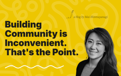 Building Community Is Inconvenient. That’s the Point.